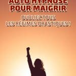 Auto hypnose pour maigrir : oubliez tous les régimes drastiques !