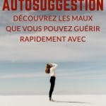 Autosuggestion : découvrez les maux que vous pouvez guérir rapidement avec