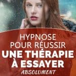 Hypnose pour réussir, une thérapie à essayer absolument