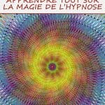 Induction hypnotique : apprendre tout sur la magie de l’hypnose