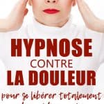 Hypnose contre la douleur pour se libérer totalement des médicaments