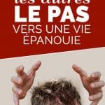 Arrêter de vivre pour les autres, le pas vers une vie épanouie