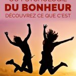 Psychologie positive ou psychologie du bonheur : découvrez ce que c'est