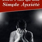 Trouble anxieux : bien plus qu'une simple anxiété