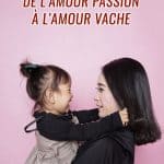 Relation mère fille : de l'amour passion à l'amour vache