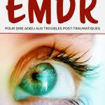 Thérapie EMDR pour dire adieu aux troubles post-traumatiques