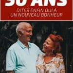 Rencontre après 50 ans : dites enfin OUI à un nouveau bonheur