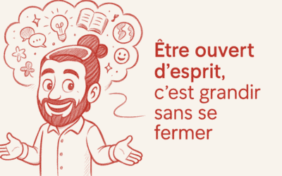 Être ouvert d’esprit : se remettre en question et le devenir