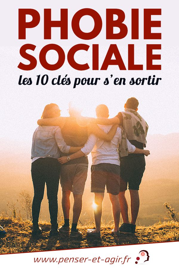 Phobie sociale les 10 clés pour s’en sortir