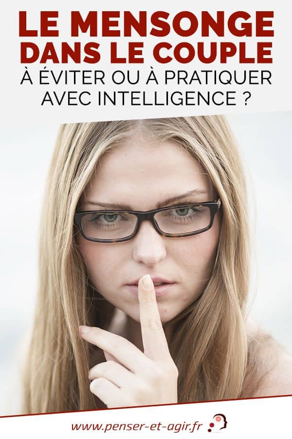Le mensonge dans le couple à éviter ou à pratiquer avec intelligence