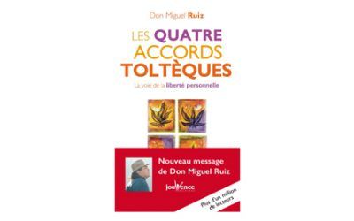 Les 4 accords toltèques : un chemin de vie pour être libre et heureux