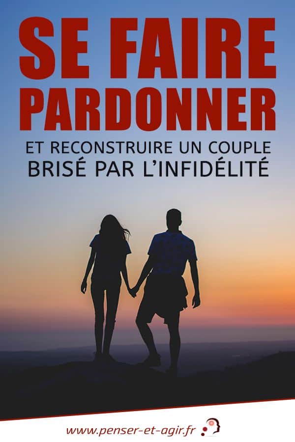 Combien De Temps Pour Pardonner Une Infidélité Se faire pardonner et reconstruire un couple brisé par l’infidélité