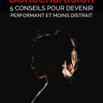 Améliorer sa concentration : 5 conseils pour devenir performant et moins distrait