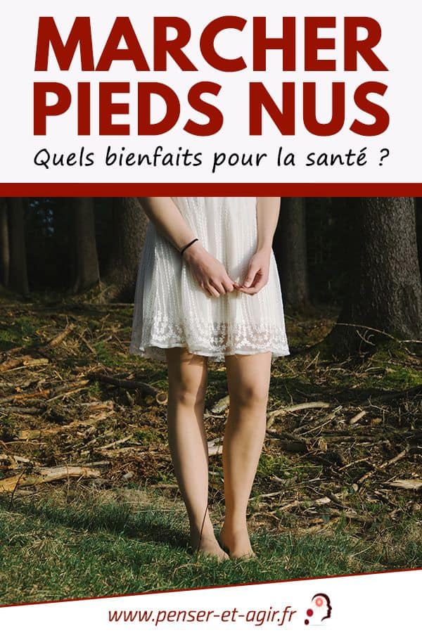 Marcher pieds nus quels bienfaits pour la santé