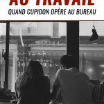 Tomber amoureux au travail : quand cupidon opère au bureau