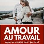 Amour au travail : règles et astuces pour que tout se passe bien ?