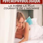 Insomnie psychophysiologique : la forme la plus courante de l'insomnie