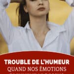 Trouble de l'humeur : quand nos émotions prennent le dessus
