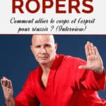 Franck Ropers : Comment allier le corps et l’esprit pour réussir ? (Interview)