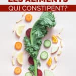 Aliments qui constipent : les reconnaître pour les éviter