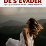 Besoin de s’évader : quelques astuces pour ne pas se disperser