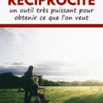 Principe de réciprocité : un outil très puissant pour obtenir ce que l’on veut