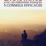 Prendre de la distance avec les personnes toxiques : 5 conseils efficaces