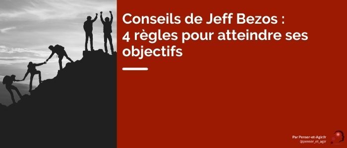 Conseils de Jeff Bezos : 4 règles pour atteindre ses objectifs