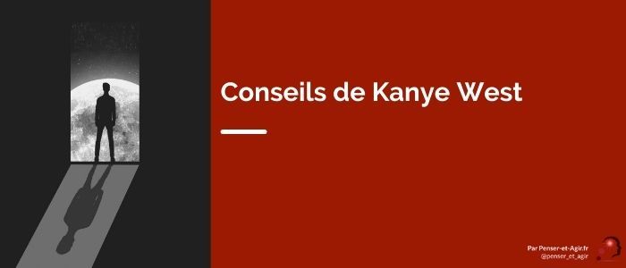 Conseils de Kanye West : 3 éléments clés pour choisir sa vie