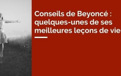 Conseils de Beyoncé : quelques-unes de ses meilleures leçons de vie