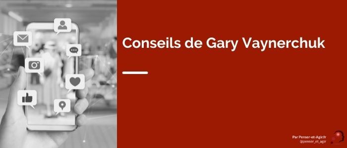 Conseils de Gary Vaynerchuk
