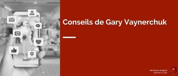 Conseils de Gary Vaynerchuk : les 3 clés pour devenir un bon entrepreneur